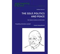 The SDLP, Politics and Peace : The Mark Durkan Interviews
