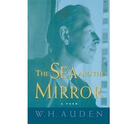 The Sea and the Mirror - A Commentary on Shakespeare`s The Tempest: 6 (W.H. Auden: Critical Editions)