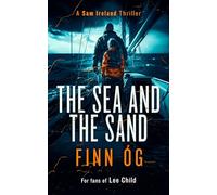 The Sea and the Sand: Justice has no borders in this fast-paced international thriller: 2 (Sam Ireland Thriller)
