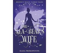 The Sea-Bear's Wife (Regency Magic Faerie Tales)