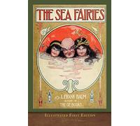 The Sea Fairies (Illustrated First Edition): 100th Anniversary Edition