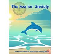 The Sea For Anxiety: A Mandala & Ocean Themed Coloring Book