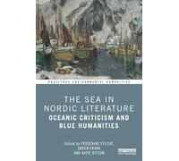 The Sea in Nordic Literature: Oceanic Criticism and Blue Humanities (Routledge Environmental Humanities)