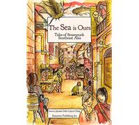 The Sea Is Ours: Tales from Steampunk Southeast Asia