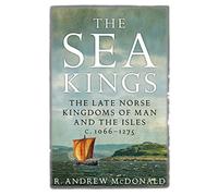 The Sea Kings: The Late Norse Kingdoms of Man and the Isles c.1066-1275 (New in Paperback)