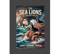 The Sea Lions; Or, The Lost Sealers: Annotated