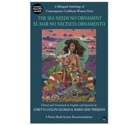 The Sea Needs No Ornament : A Bilingual Anthology of Contemporary Caribbean Women Poets