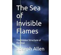 The Sea of Invisible Flames: The Hidden Structure of the Real