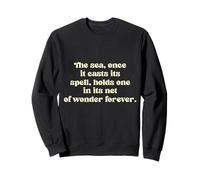 The sea, once it casts its spell, holds one in its net of... Sweatshirt
