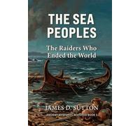 The Sea Peoples: The Raiders Who Ended the World (Ancient Mysteries Revisited)