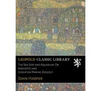 The Sea-Side and Aquarium; Or, Anecdote and Gossip on Marine Zoology