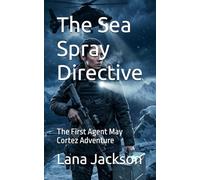 The Sea Spray Directive: The First Agent May Cortez Adventure