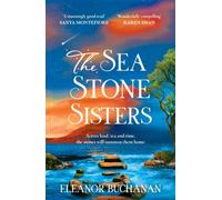 The Sea Stone Sisters : A spellbinding, atmospheric and sweeping epic family saga of love, loss and finding your way home