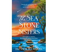 The Sea Stone Sisters : A spellbinding journey across decades and continents, combining evocative magical realism with epic family saga