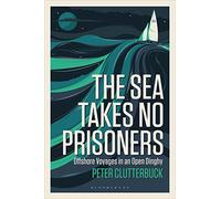 The Sea Takes No Prisoners: Offshore voyages in an open dinghy