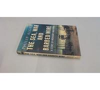 The Sea, War and Barbed Wire: A Story of Merchant Navy Men: The Story of Merchant Navy Men