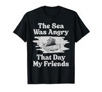 The Sea was Angry That Day My Friends T-Shirt