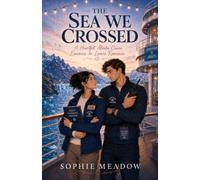 The Sea We Crossed: A Heartfelt Cruise Enemies-to-Lovers Romance