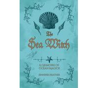 The Sea Witch: A Grimoire of Ocean Magick