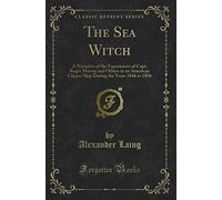 The Sea Witch (Classic Reprint): A Narrative of the Experiences of Capt. Roger Murray and Others in an American Clipper Ship During the Years 1846 to ... the Years 1846 to 1856 (Classic Reprint)