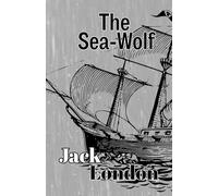 The Sea-Wolf: The Jack London Collection