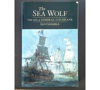The Sea Wolf: The Life of Admiral Cochrane