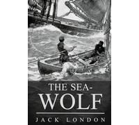 THE SEA-WOLF: With original illustrations by Jack London