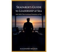The Seafarer’s Guide to Leadership at Sea: Soft Skills That Accelerate Promotion at Sea