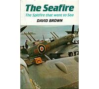 The Seafire: The Spitfire That Went to Sea