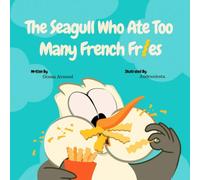 The Seagull Who Ate Too Many French Fries