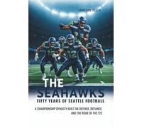 The Seahawks: Fifty Years of Seattle Football: A Championship Dynasty Built on Defense, Defiance, and the Roar of the 12s