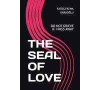 THE SEAL OF LOVE: DO NOT GRIEVE IF I PASS AWAY