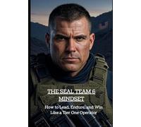 The SEAL Team 6 Mindset: How to Lead, Endure, and Win Like a Tier One Operator (The Magnetic Mastery Series)