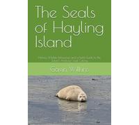The Seals of Hayling Island: History, Wildlife Behaviour, and a Field Guide to the Solent’s Harbour Seal Colony