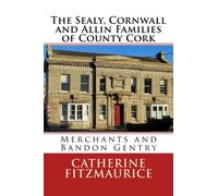 The Sealy, Cornwall and Allin Families of County Cork.: Merchants and Bandon Gentry