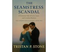 The Seamstress Scandal: A Victorian Tale of Love, Lace, and London Rumors (The London Stitch Society)