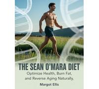 The Sean O'Mara Diet: Optimize Health, Burn Fat, and Reverse Aging Naturally