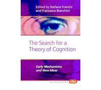 The Search for a Theory of Cognition: Early Mechanisms and New Ideas: 238 (Cognitive Science, 238)