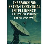 The Search for Extraterrestrial Intelligence: A Historical Journey (The Stars and Beyond)