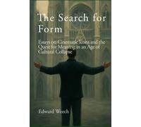 The Search for Form: Essays on Cinematic Icons and the Quest for Meaning in an Age of Cultural Collapse