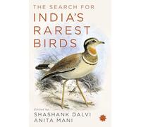 The Search for India’s Rarest Birds