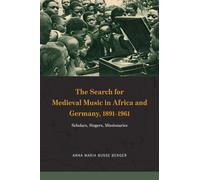 The Search for Medieval Music in Africa and Germ - Scholars, Singers, Missionaries (New Material Histories of Music)