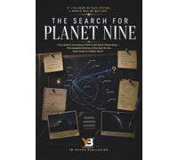 The Search for Planet Nine: Is There a Hidden Ninth Planet in Our Solar System, the Evidence Explained for Beginners (the solar system explorer series for adult)