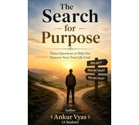 The Search for Purpose: Three Questions to Help You Discover Your True Life Goal