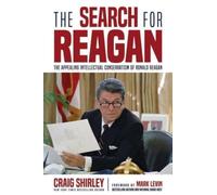 The Search for Reagan : The Appealing Intellectual Conservatism of Ronald Reagan