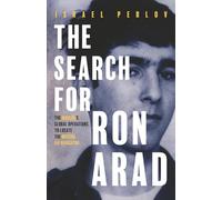 The Search for Ron Arad: The Mossad's Global Operations to Locate the Missing IAF Navigator