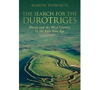 The Search for the Durotriges: Dorset and the West Country in the Late Iron Age