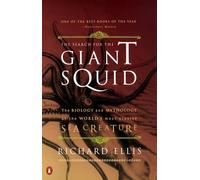 The Search For the Giant Squid: The Biology and Mythology of the World's Most Elusive Sea Creature