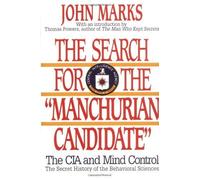 The Search for the "Manchurian Candidate": The CIA and Mind Control: The Secret History of the Behavioral Sciences Reissue edition by Marks, John D. (1991) Paperback