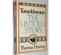 The Search for Tutankhamun: The Untold Story of Adventure and Intrigue Surrounding the Greatest Modern Archaeological Find